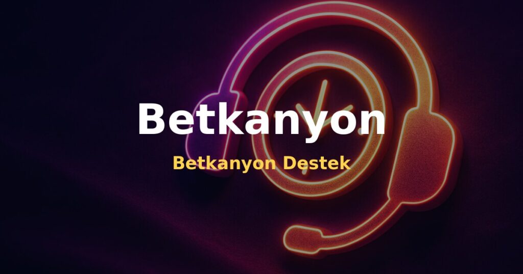 Betkanyon Destek - Betkanyon