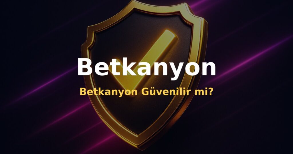 Betkanyon Güvenilir mi? - Betkanyon